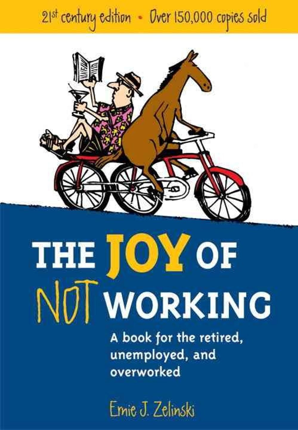 The Joy of Not Working, 2nd Edition by Ernie J. Zelinski - ISBN: 9781580085526