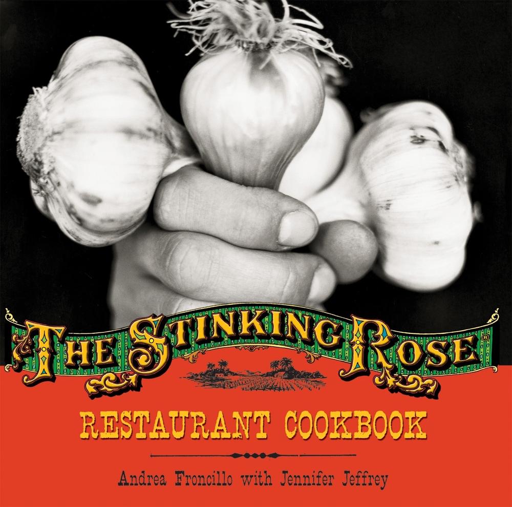 The Stinking Rose Restaurant Cookbook by Andrea Froncillo - ISBN: 9781580086868