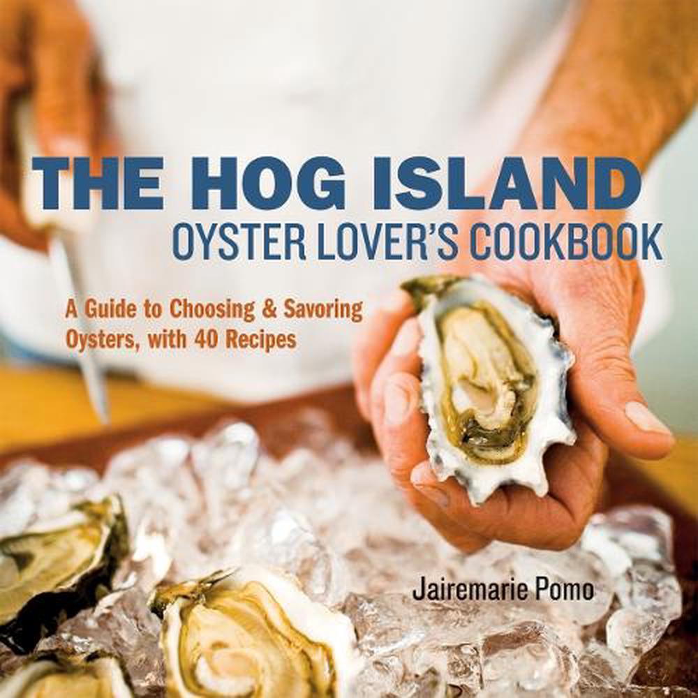 The Hog Island Oyster Lover's Cookbook by Jairemarie Pomo - ISBN: 9781580087353