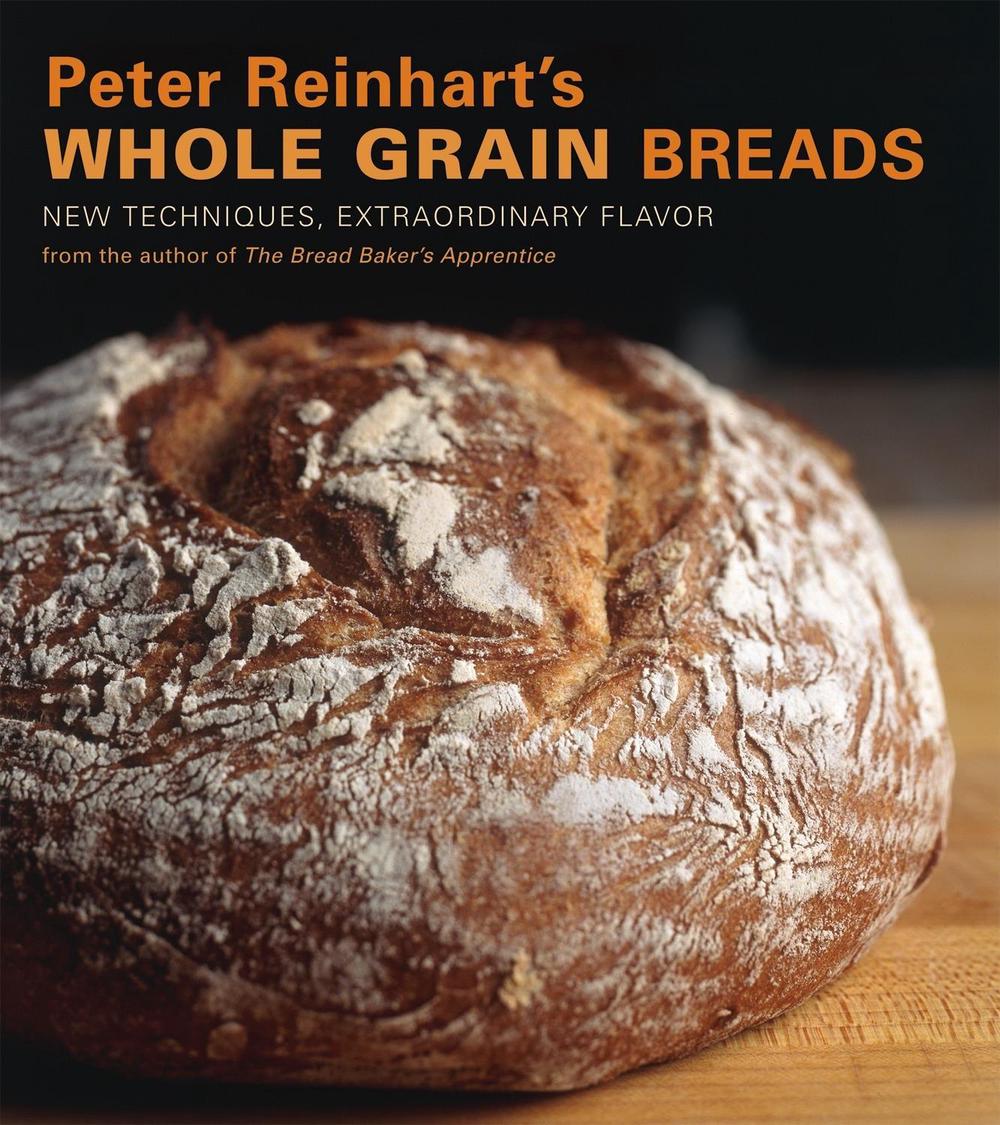Peter Reinhart's Whole Grain Breads by Peter Reinhart - ISBN: 9781580087599
