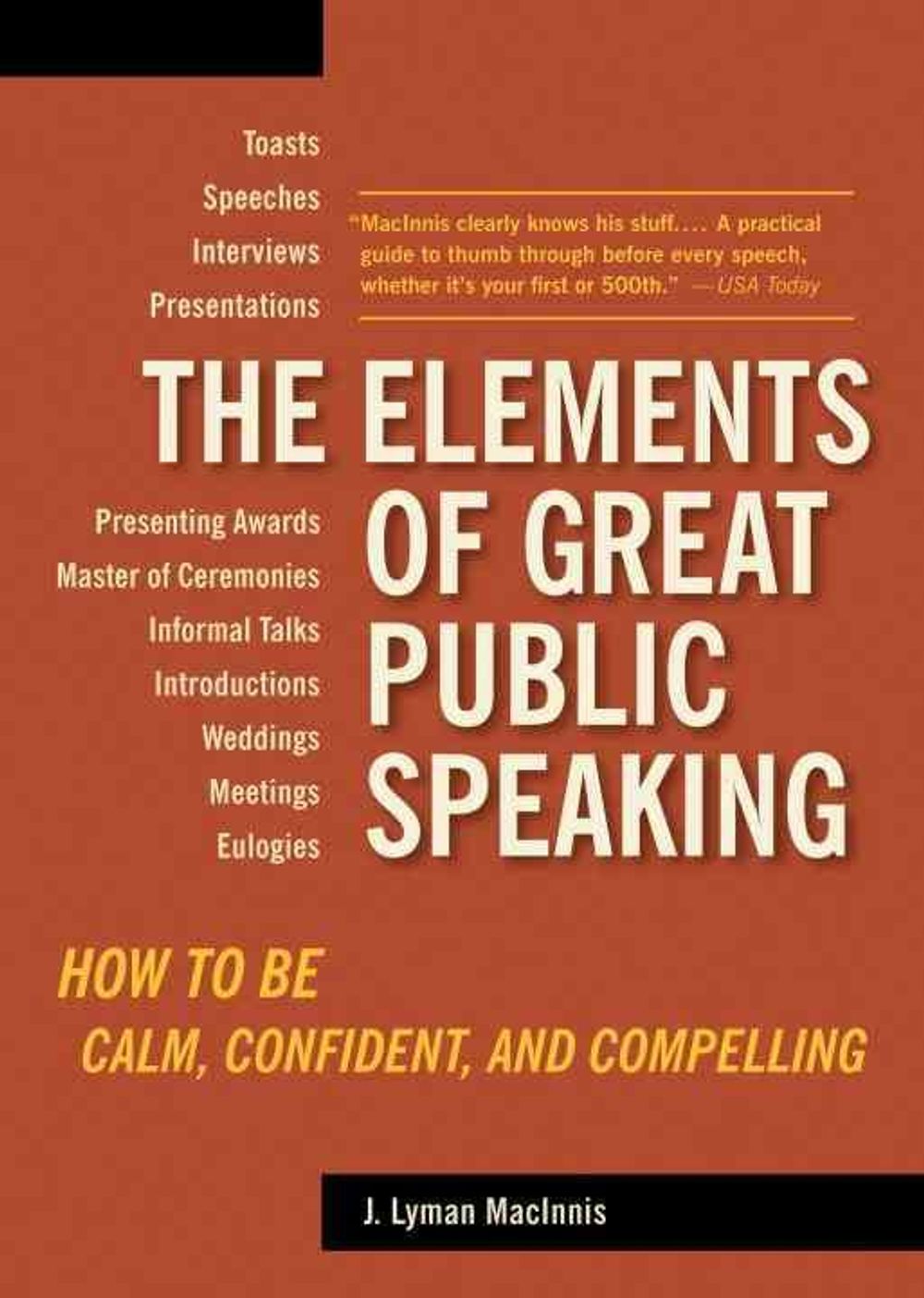 The Elements of Great Public Speaking: How to Be Calm, Confident, and Compelling by J. Lyman Macinnis - ISBN: 9781580087803