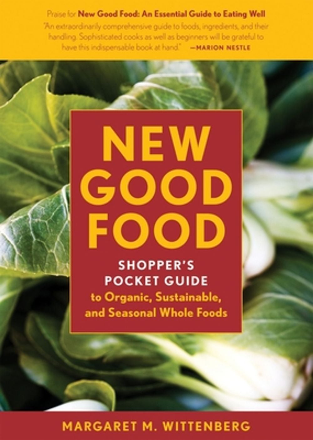 New Good Food: Shopper's Pocket Guide to Organic, Sustainable, and Seasonal Whole Foods by Margaret M. Wittenberg - ISBN: 9781580088930