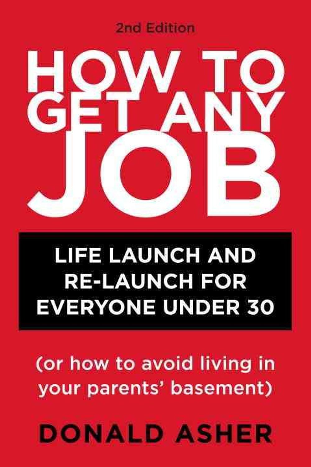 How to Get Any Job: Life Launch & Relaunch for Everyone Under 30 by Donald Asher - ISBN: 9781580089470