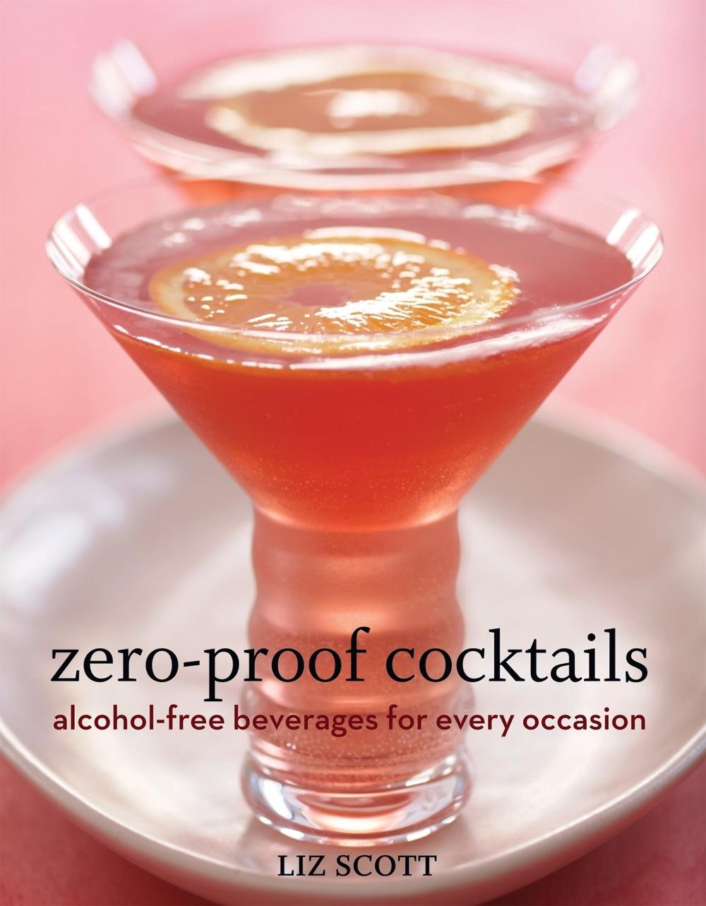 Zero-Proof Cocktails by Liz Scott - ISBN: 9781580089593