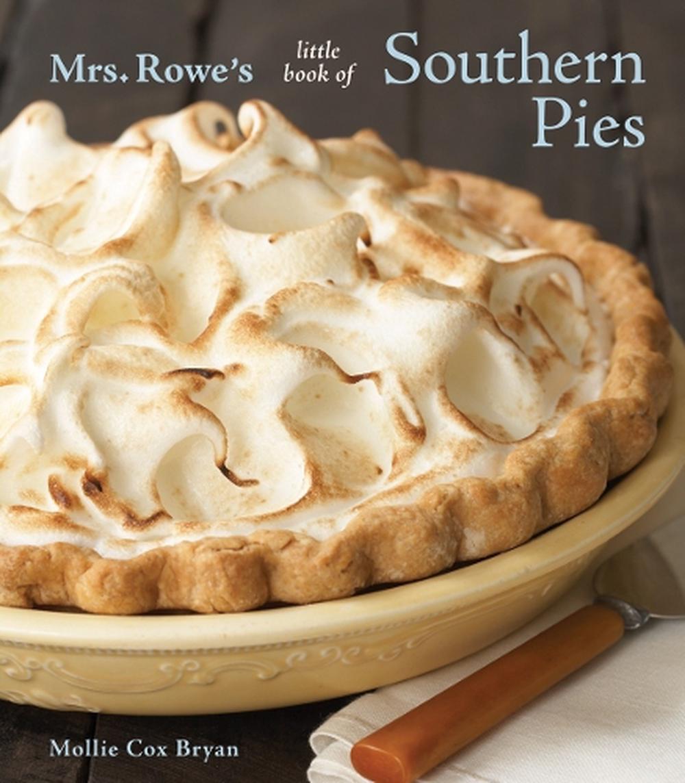 Mrs. Rowe's Little Book of Southern Pies by Mollie Cox Bryan - ISBN: 9781580089807