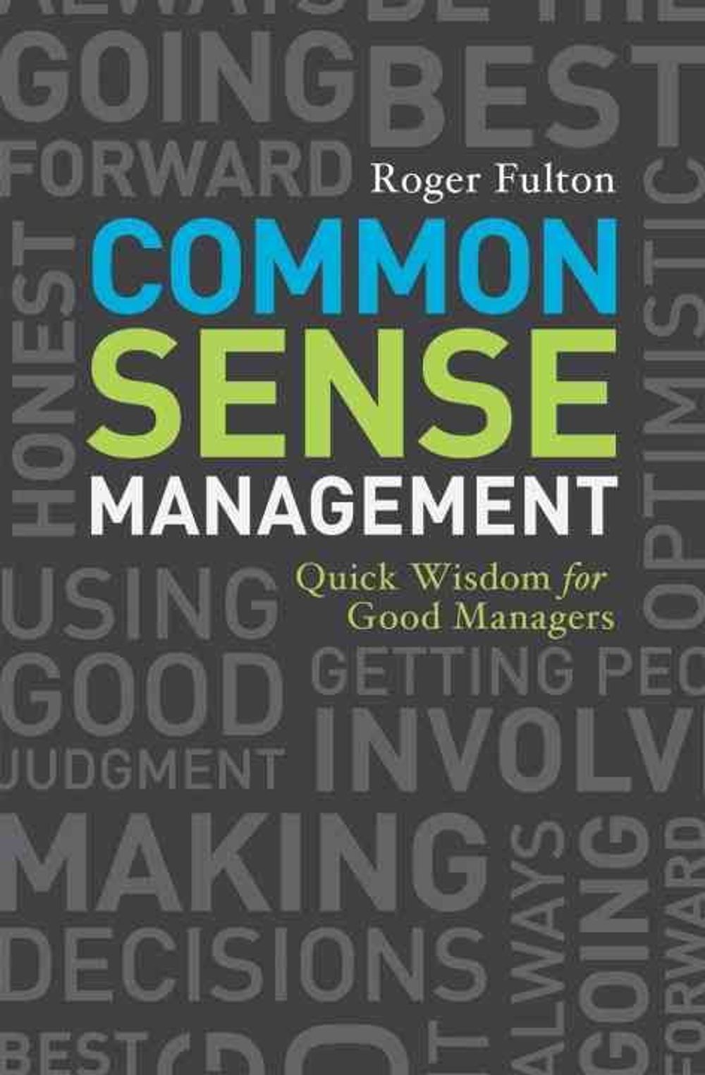 Common Sense Management: Quick Wisdom for Good Managers by Roger Fulton - ISBN: 9781580089838