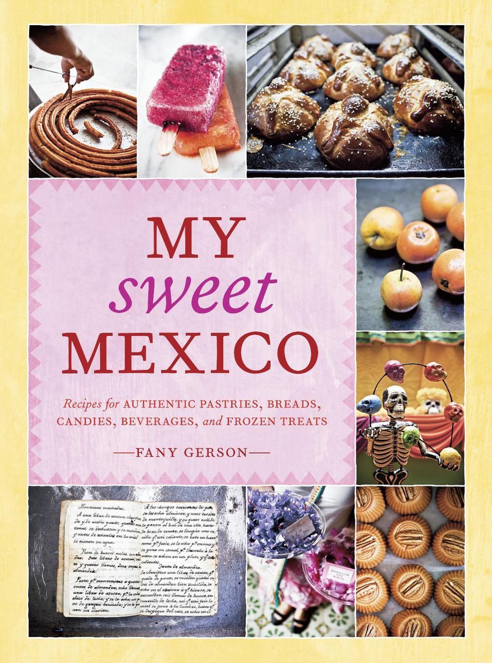 My Sweet Mexico by Fany Gerson - ISBN: 9781580089944