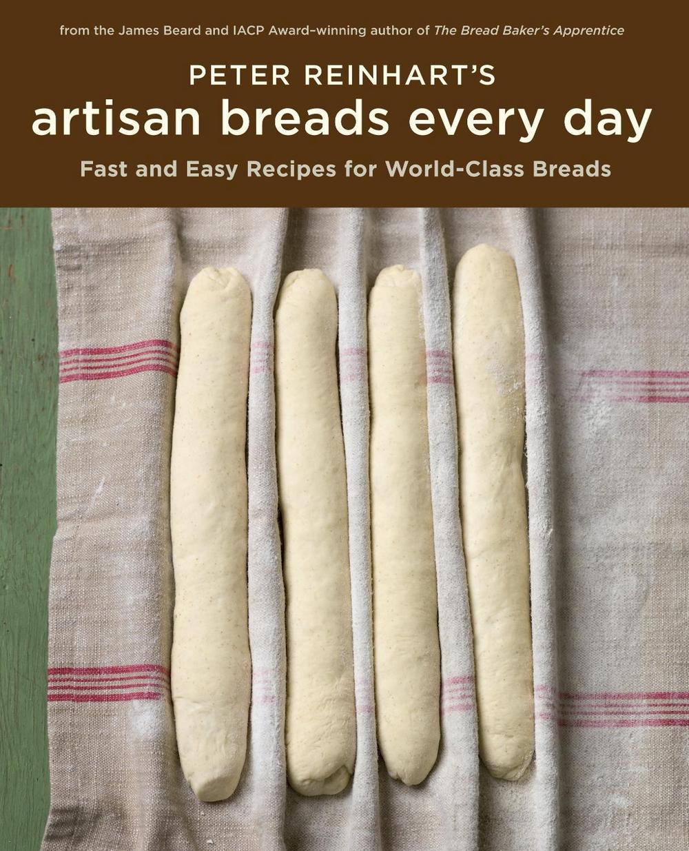 Peter Reinhart's Artisan Breads Every Day by Peter Reinhart - ISBN: 9781580089982