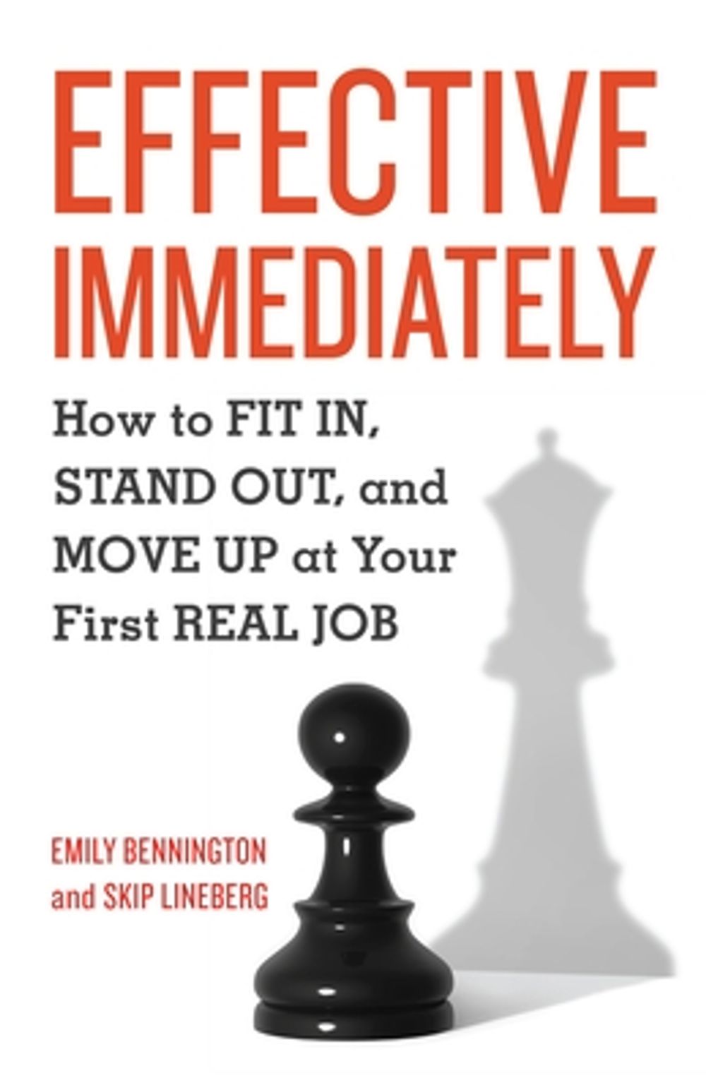 Effective Immediately: How to FIT IN, STAND OUT, and MOVE UP at Your First REAL Job by Skip Lineberg - ISBN: 9781580089999