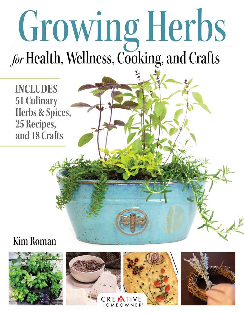 Growing Herbs for Health, Wellness, Cooking, and Crafts, 9781580116008