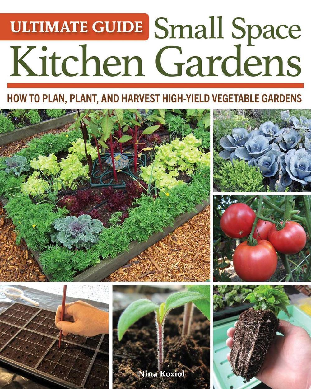 Ultimate Guide: Small Space Kitchen Gardens by Nina Koziol - ISBN: 9781580116015