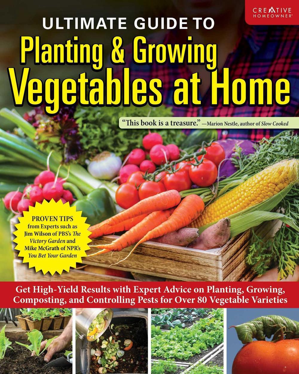Ultimate Guide to Planting & Growing Vegetables at Home by Editors of Creative Homeowner - ISBN: 9781580116060