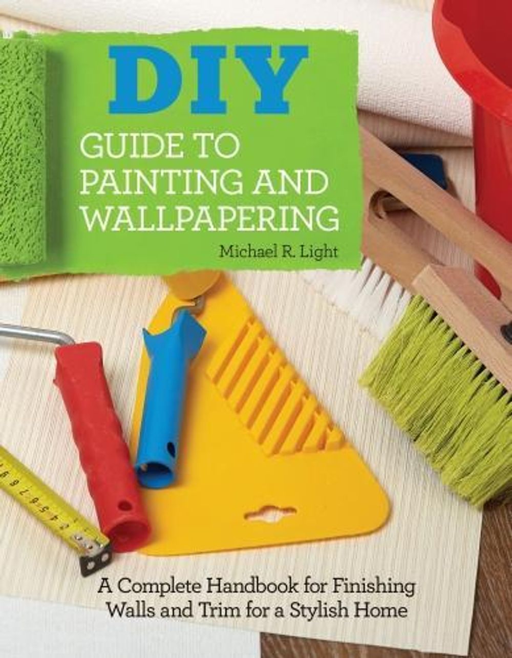 DIY Guide to Painting and Wallpapering by Michael R. Light - ISBN: 9781580118057