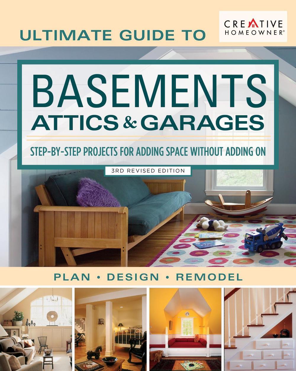 Ultimate Guide to Basements, Attics & Garages, 3rd Revised Edition by Editors of Creative Homeowner - ISBN: 9781580118422
