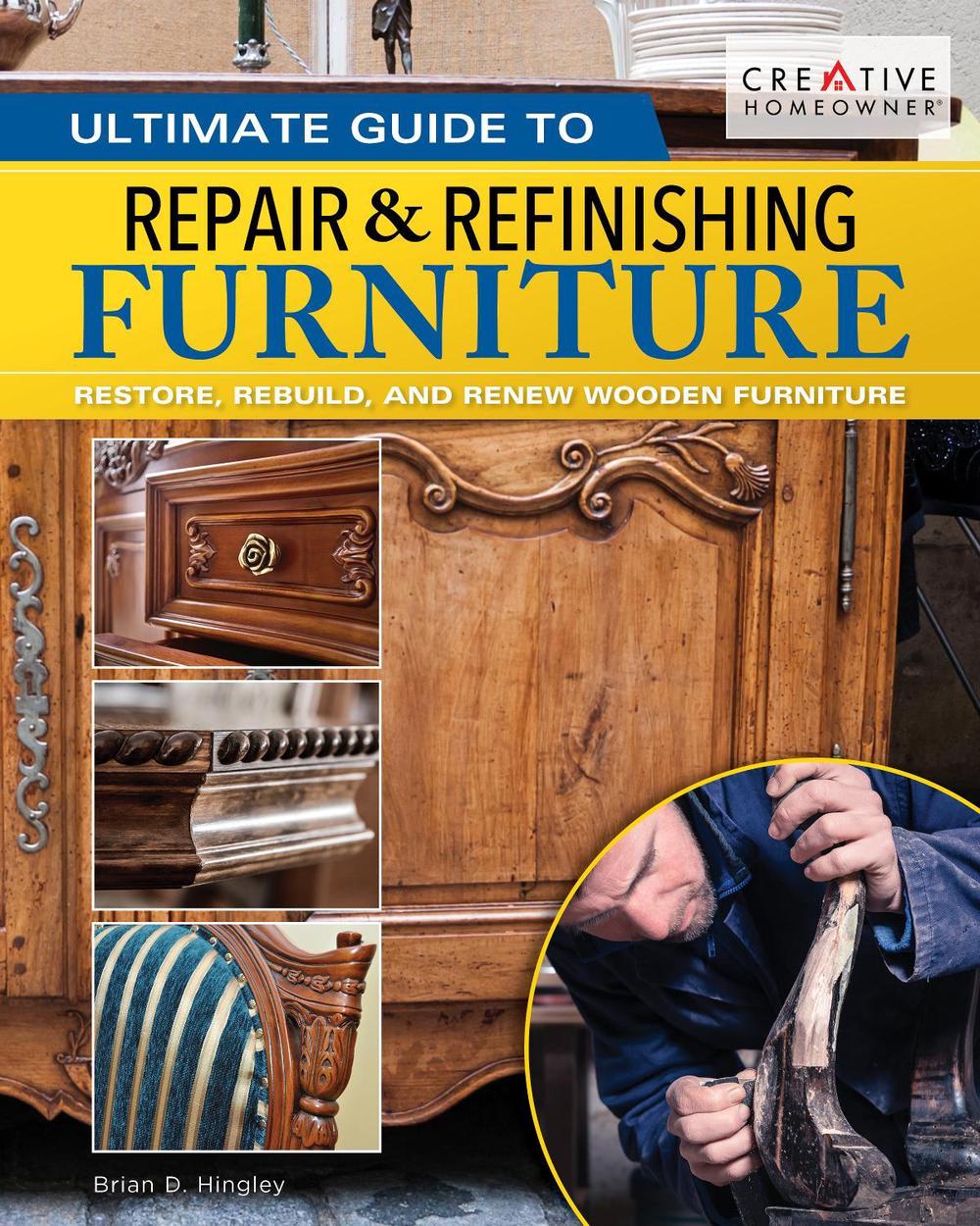 Ultimate Guide to Furniture Repair & Refinishing, 2nd Revised Edition by Brian Hingley - ISBN: 9781580118439