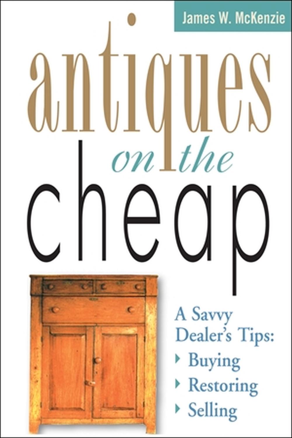 Antiques on the Cheap by James W. McKenzie - ISBN: 9781580170734