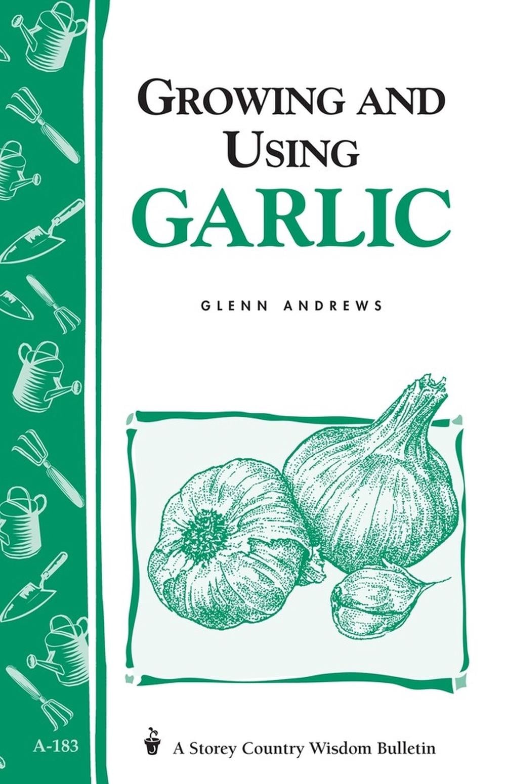 Growing and Using Garlic by Glenn Andrews - ISBN: 9781580170857