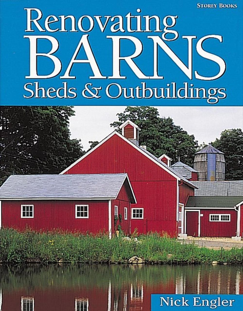 Renovating Barns, Sheds & Outbuildings by Nick Engler - ISBN: 9781580172165
