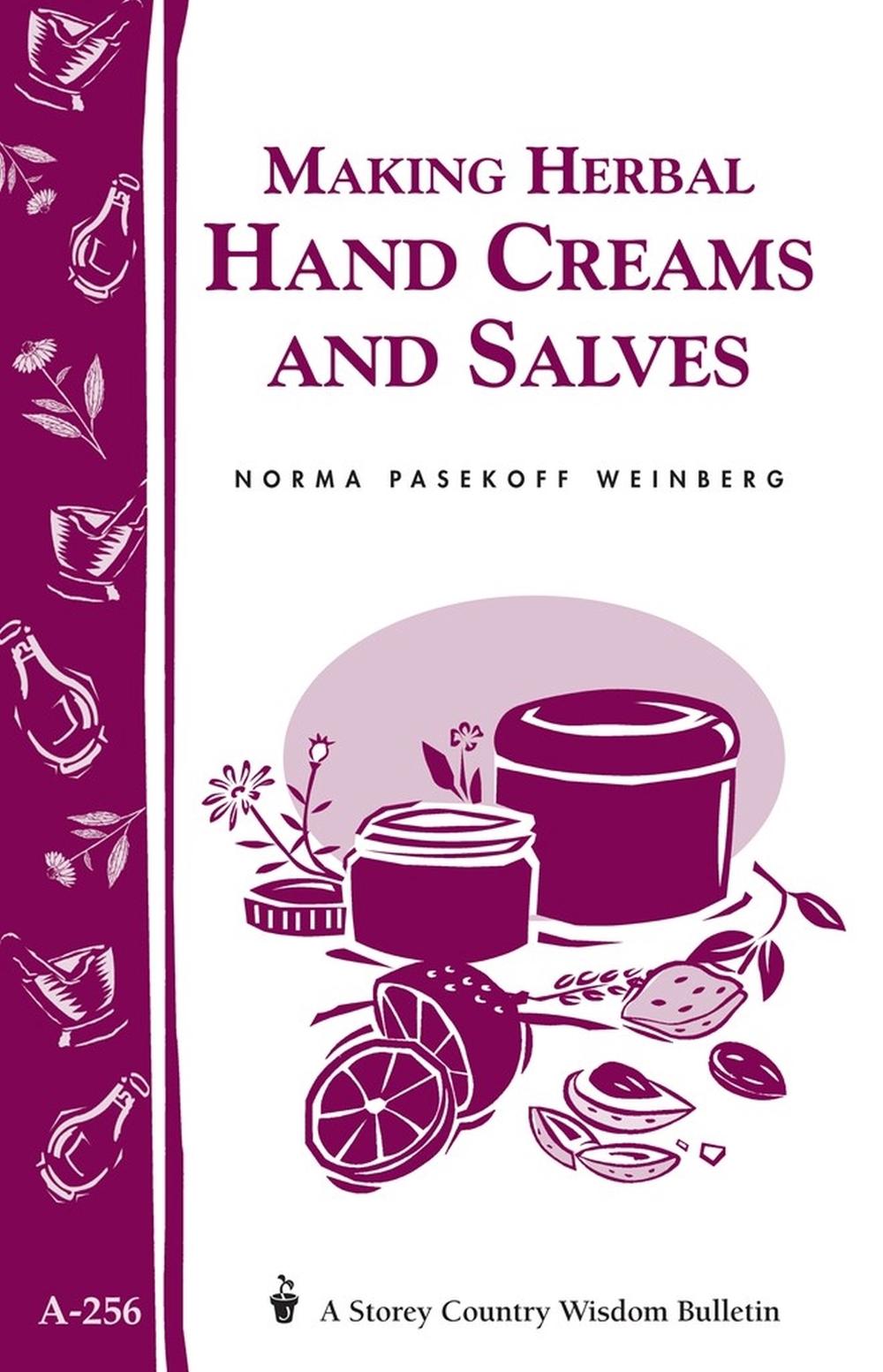Making Herbal Hand Creams and Salves by Norma Pasekoff Weinberg - ISBN: 9781580173032