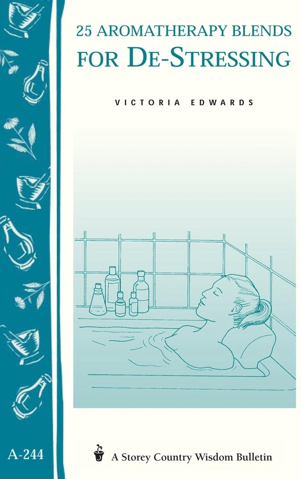 25 Aromatherapy Blends for De-Stressing by Victoria H. Edwards - ISBN: 9781580173056
