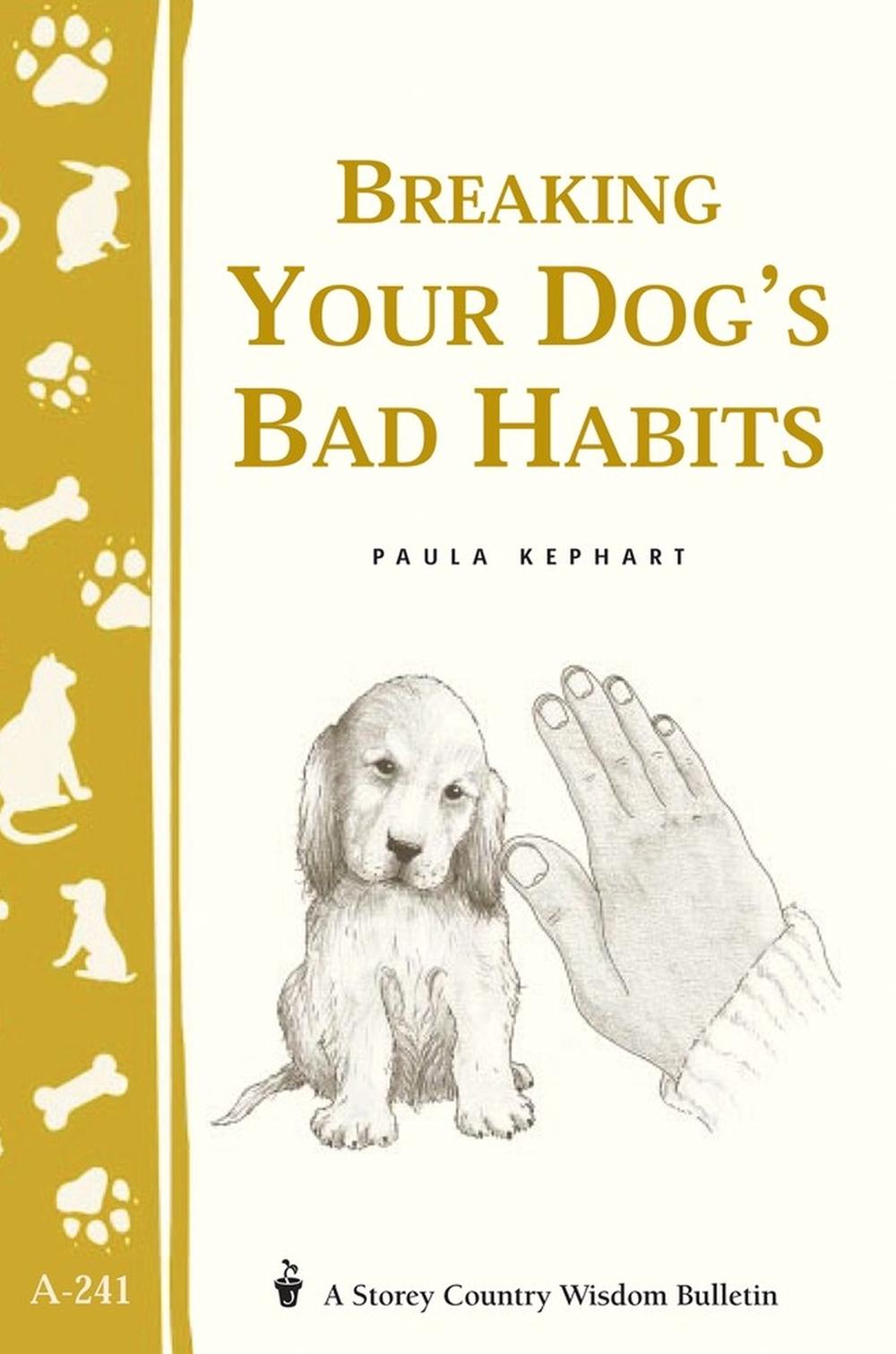 Breaking Your Dog's Bad Habits by Paula Kephart - ISBN: 9781580173186