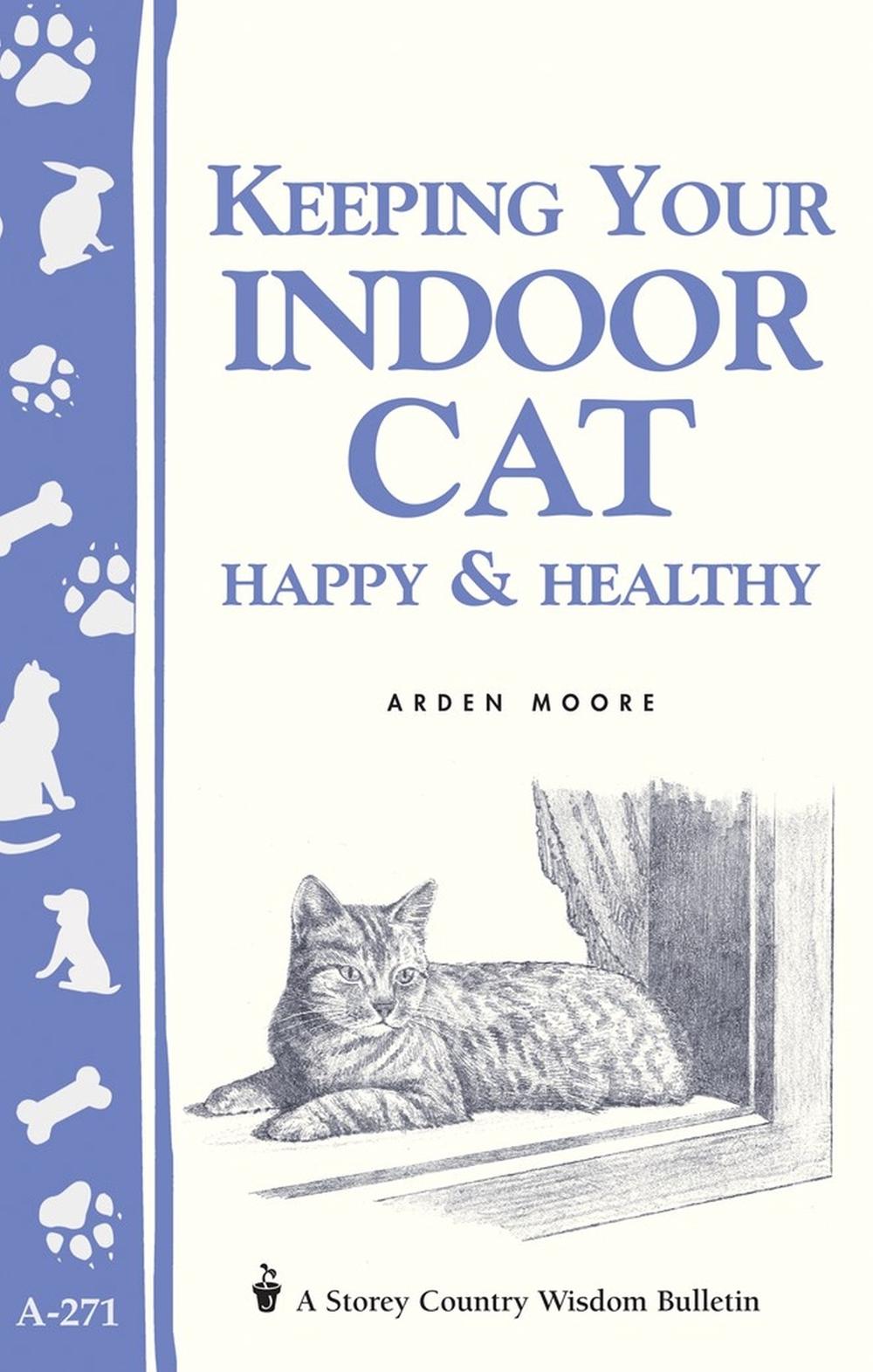 Keeping Your Indoor Cat Happy & Healthy by Arden Moore - ISBN: 9781580173636