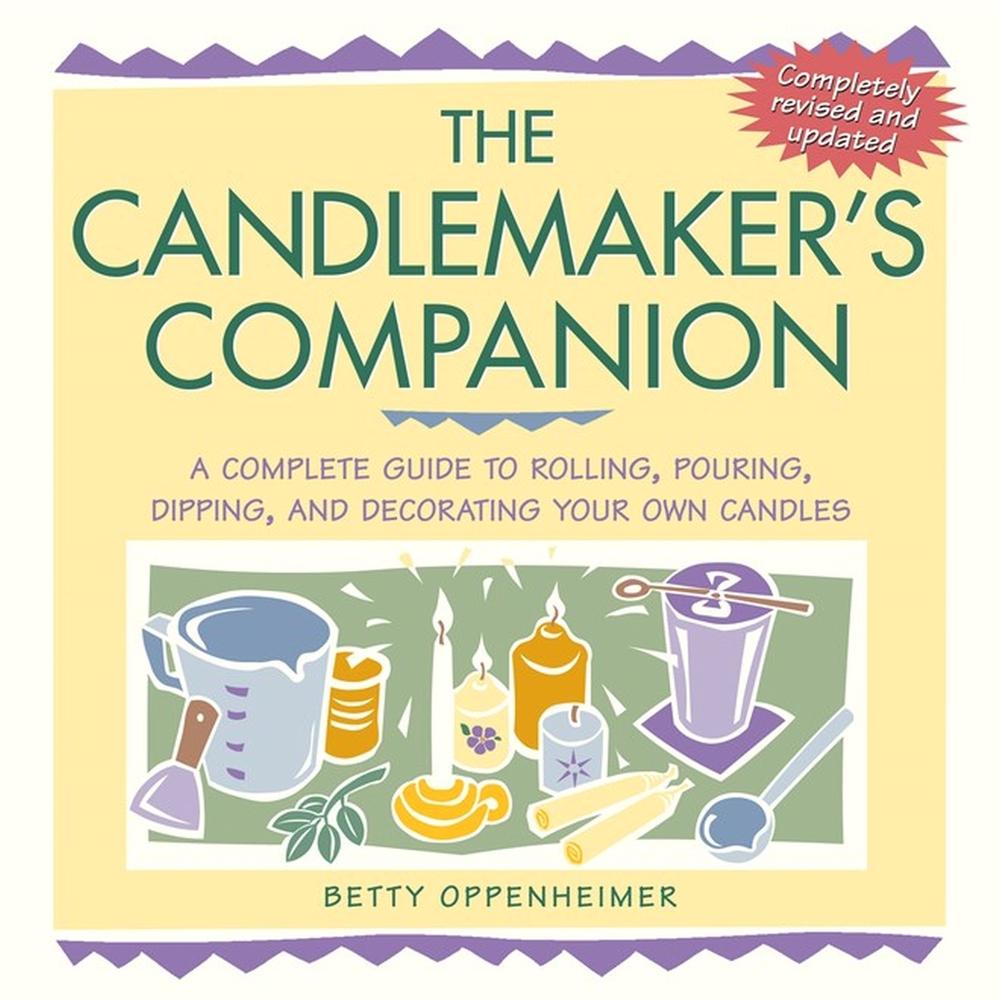 The Candlemaker's Companion: A Complete Guide to Rolling, Pouring, Dipping, and Decorating Your Own Candles, 9781580173667