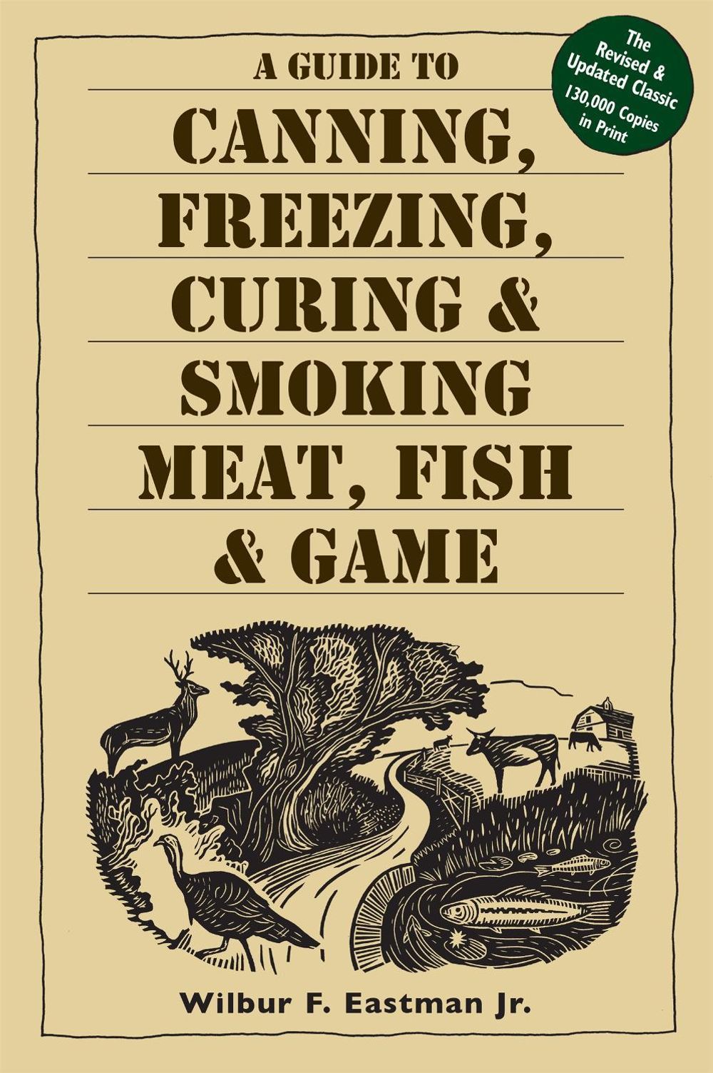A Guide to Canning, Freezing, Curing & Smoking Meat, Fish & Game by Jr. Jr. - ISBN: 9781580174572