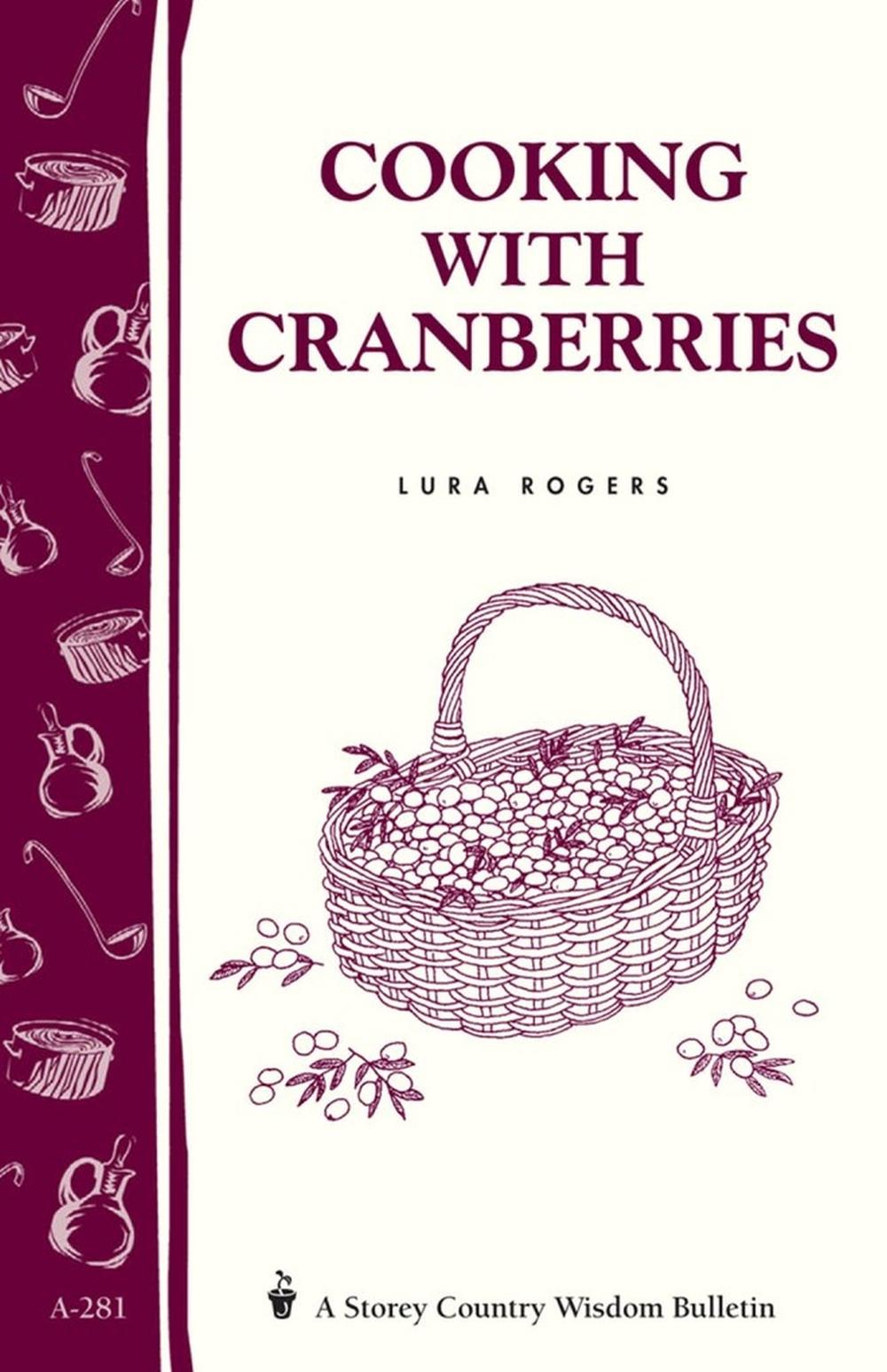 Cooking with Cranberries by Lura Rogers - ISBN: 9781580174817