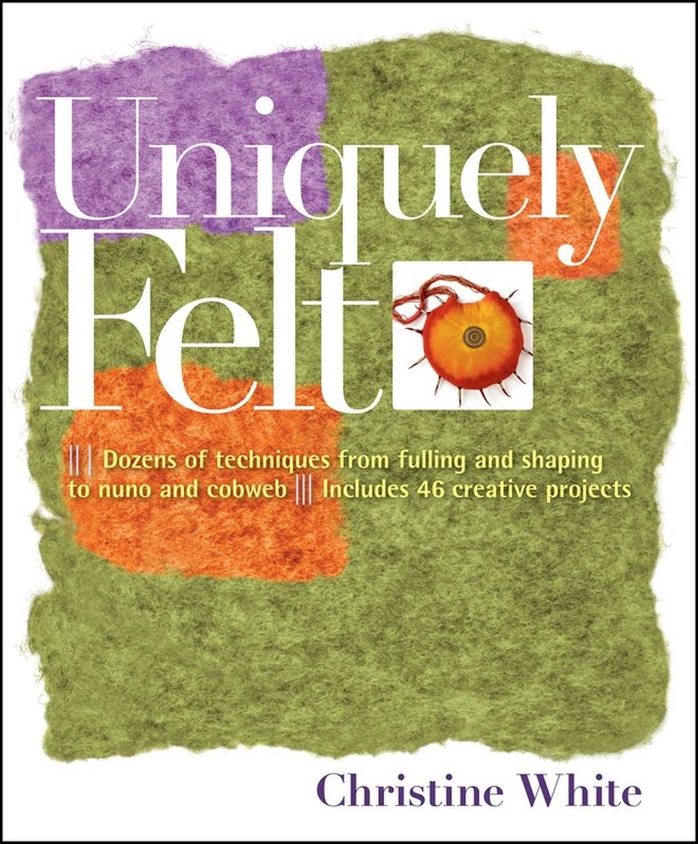 Uniquely Felt by Christine White - ISBN: 9781580176736
