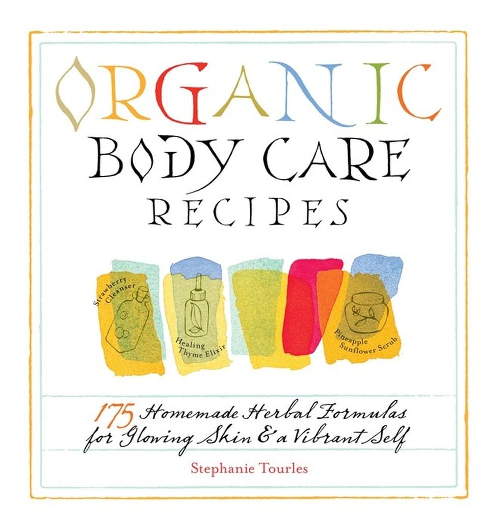 Organic Body Care Recipes by Stephanie L. Tourles - ISBN: 9781580176767