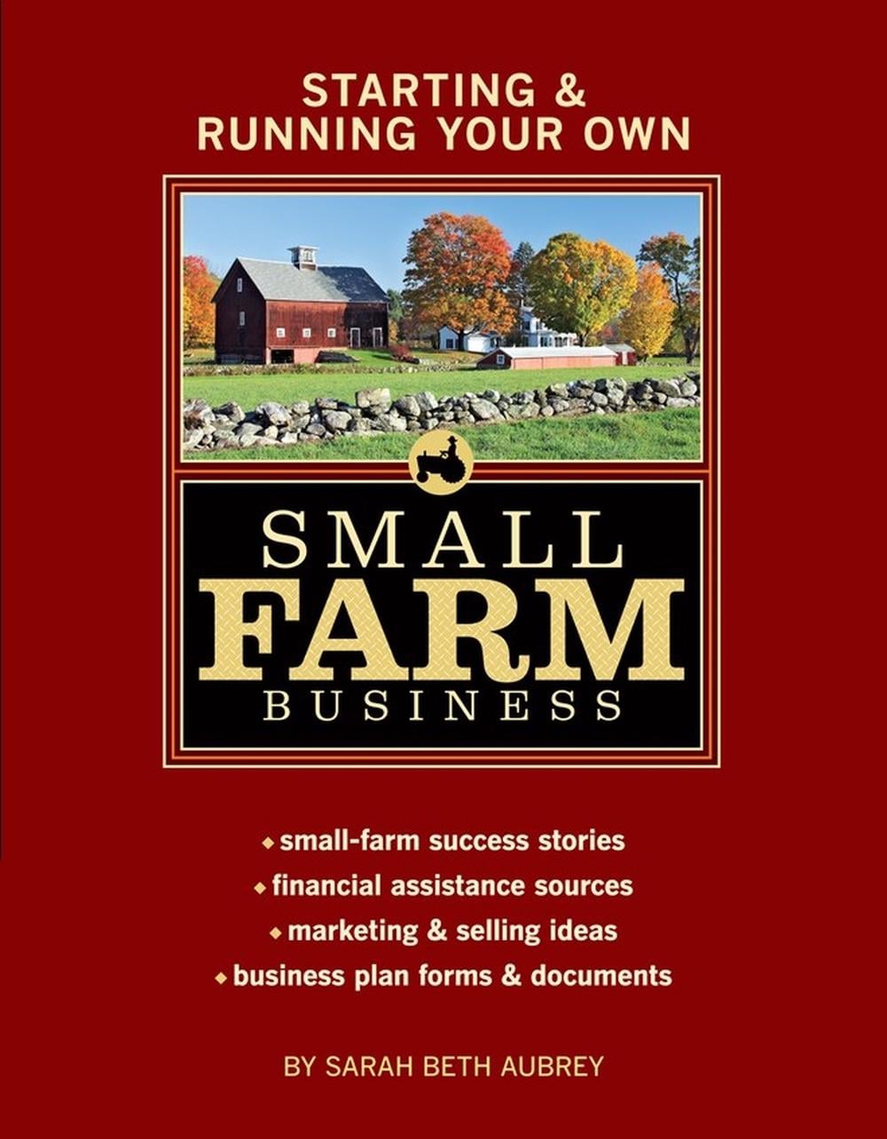 Starting & Running Your Own Small Farm Business by Sarah Beth Aubrey - ISBN: 9781580176972