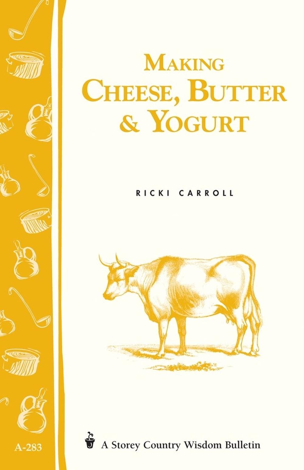 Making Cheese, Butter & Yogurt by Ricki Carroll - ISBN: 9781580178792