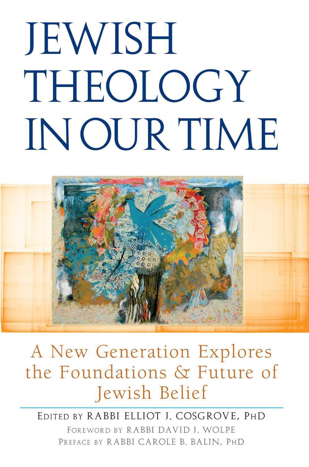 Jewish Theology in Our Time A New Generation Explores the Foundations and Future of Jewish