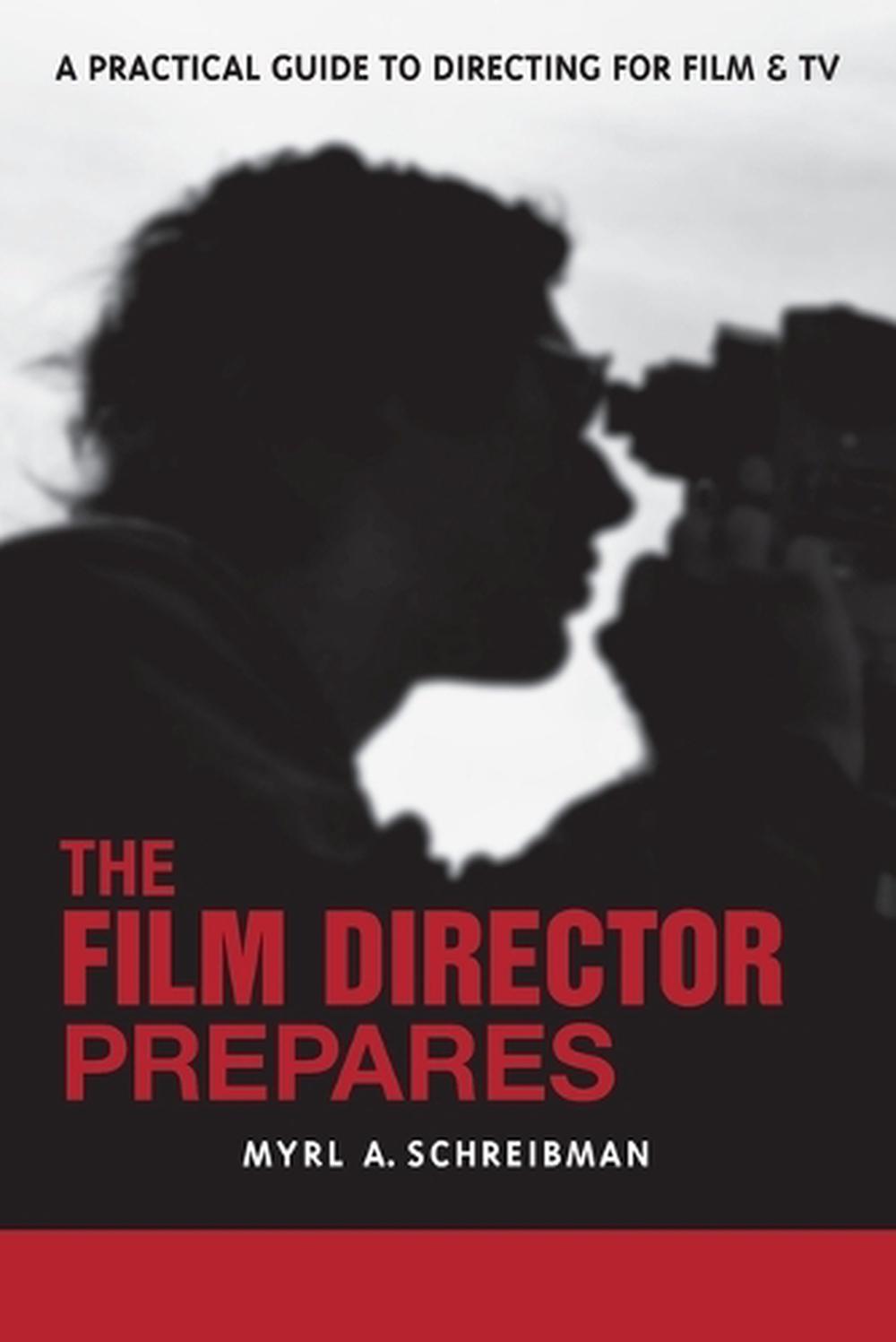 The Film Director Prepares by Myrl A. Schreibman - ISBN: 9781580650670