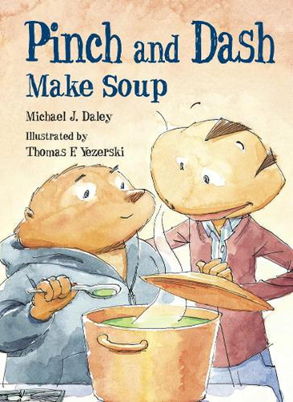 Pinch and Dash Make Soup by Michael J. Daley - ISBN: 9781580893473