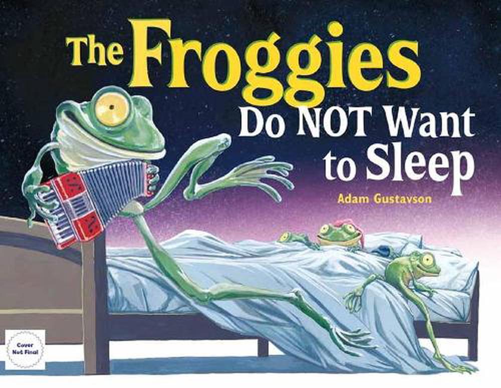 The Froggies Do NOT Want to Sleep by Adam Gustavson - ISBN: 9781580895248