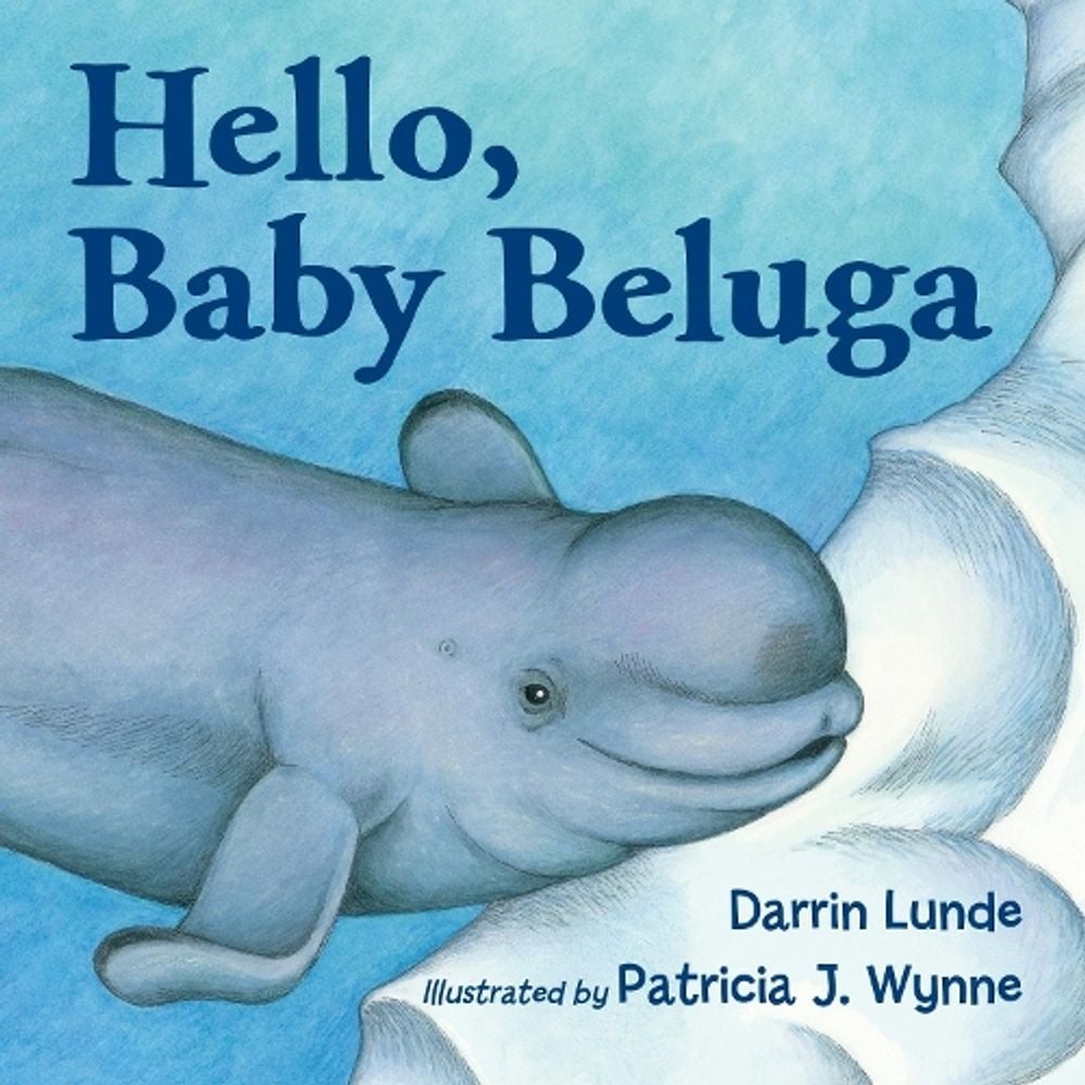 Hello, Baby Beluga by Darrin Lunde - ISBN: 9781580895255