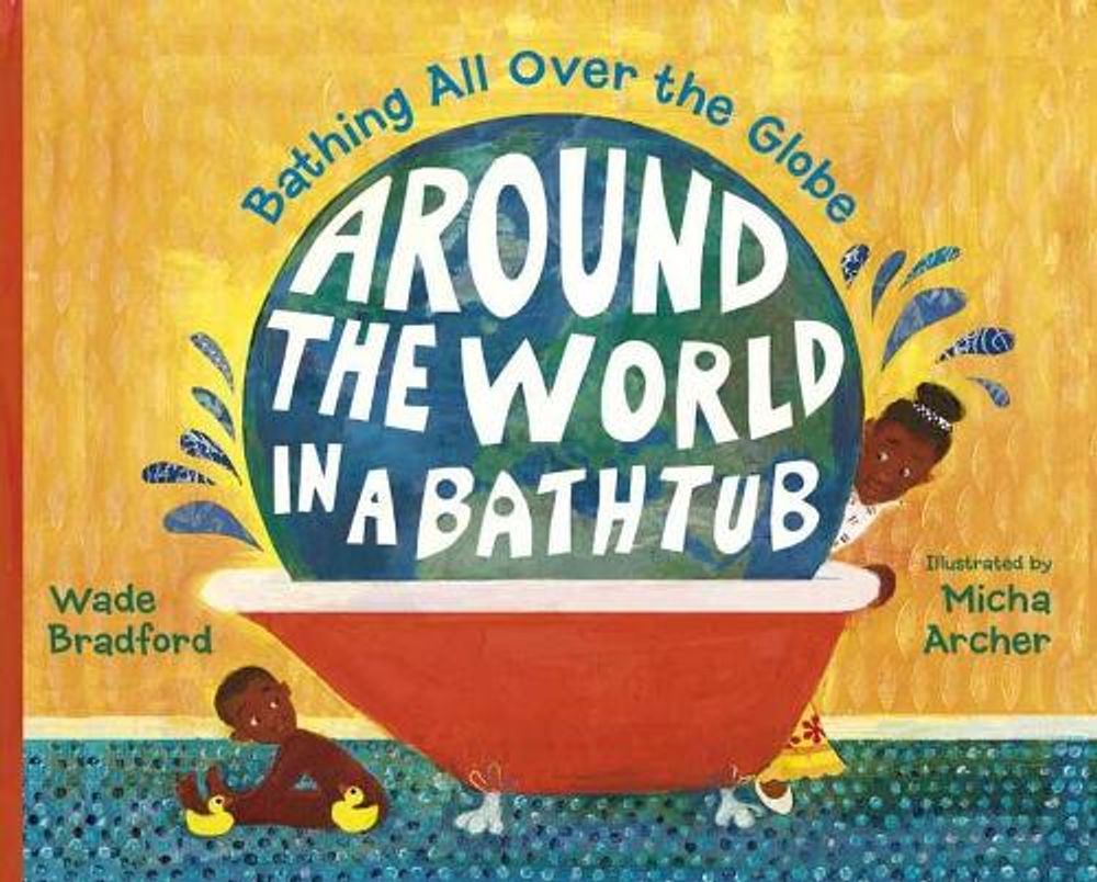 Around the World in a Bathtub by Wade Bradford - ISBN: 9781580895446