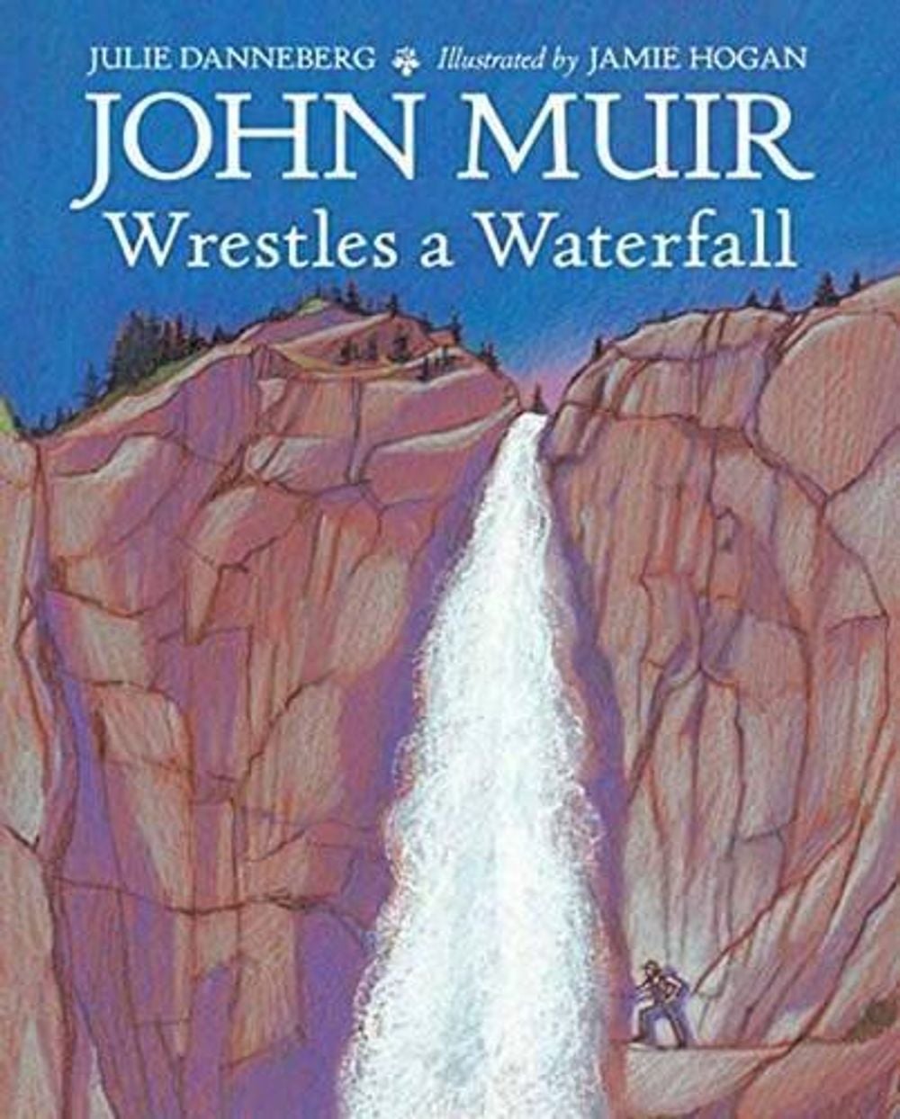 John Muir Wrestles a Waterfall by Julie Danneberg - ISBN: 9781580895866