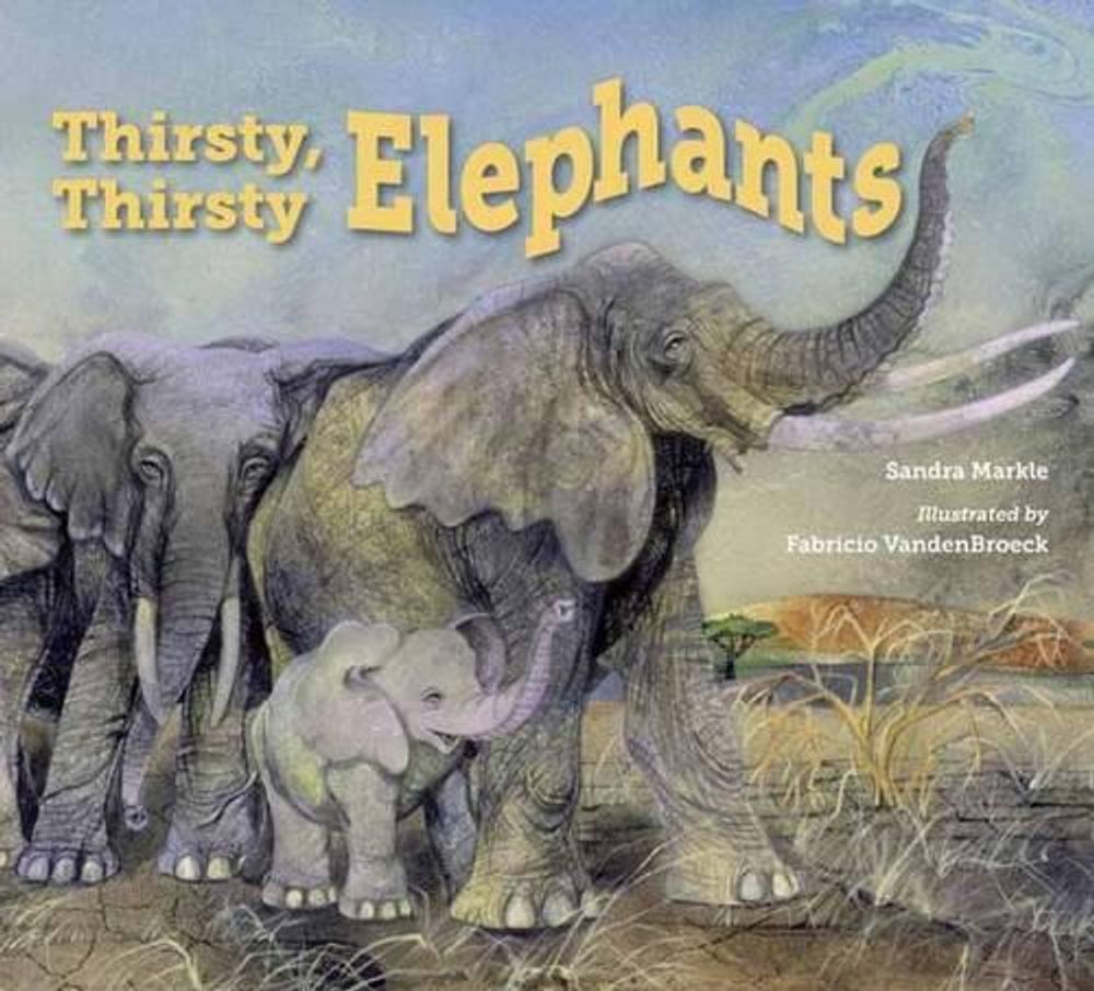 Thirsty, Thirsty Elephants by Sandra Markle - ISBN: 9781580896344