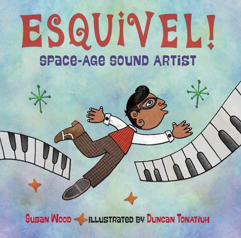 Esquivel! Space-Age Sound Artist by Susan Wood - ISBN: 9781580896733