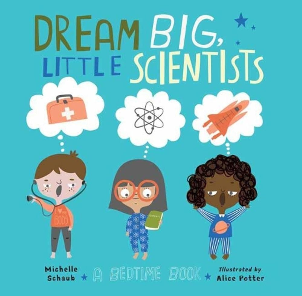 Dream Big, Little Scientists by Michelle Schaub - ISBN: 9781580899345
