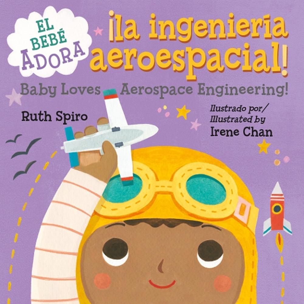 ¡Al bebé le encanta la ingeniería aeroespacial! / Baby Loves Aerospace Engineering! (Spanish Bilingual Edition) by Ruth Spiro - ISBN: 9781580899833