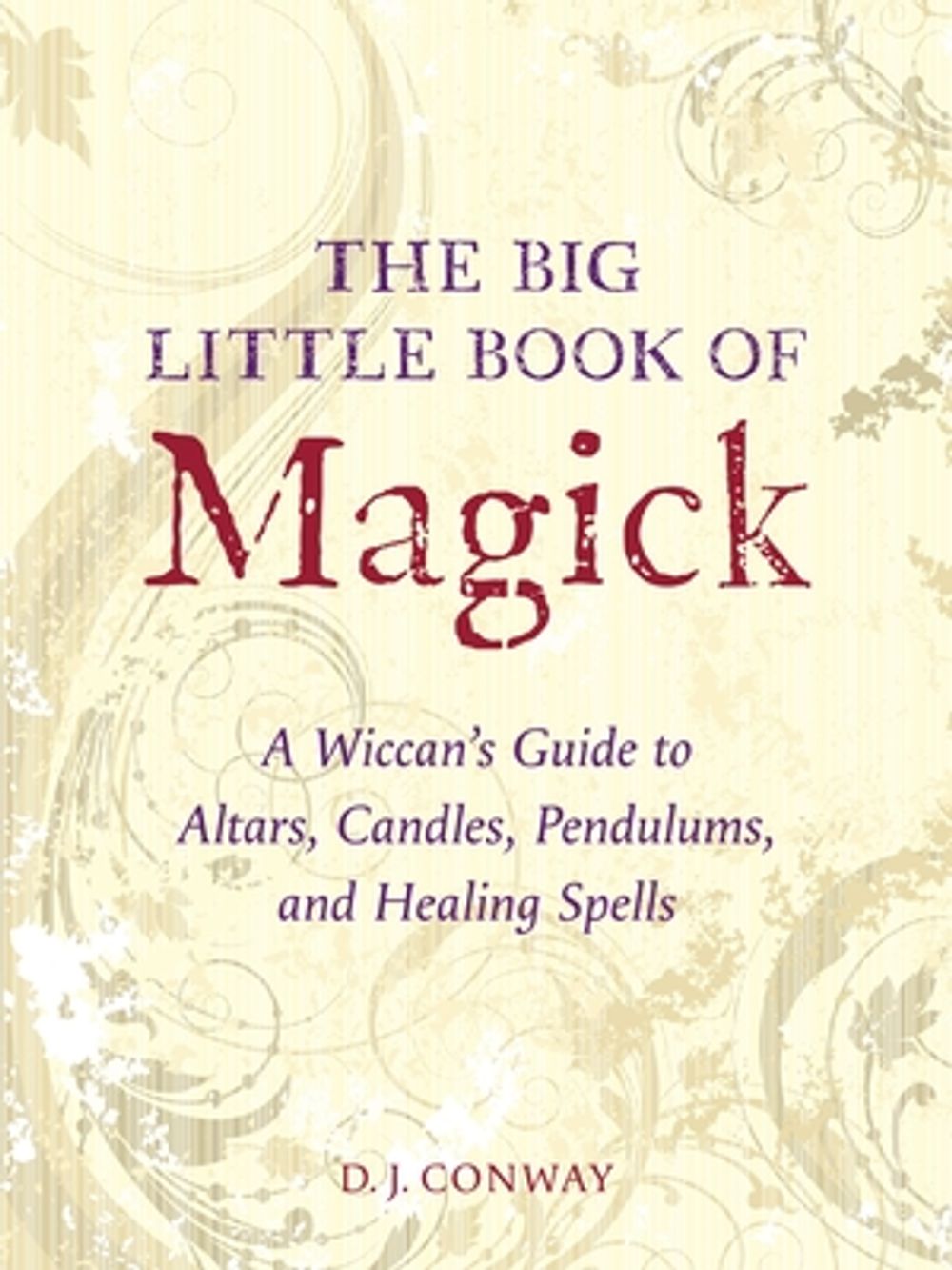 The Big Little Book of Magick: A Wiccan's Guide to Altars, Candles, Pendulums, and Healing Spells by D.J. Conway - ISBN: 9781580910057