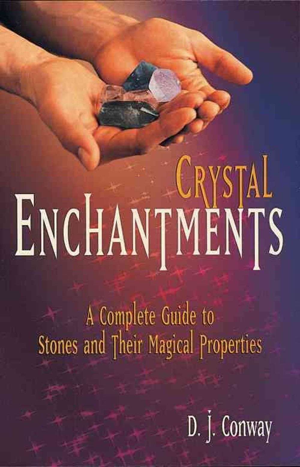 Crystal Enchantments: A Complete Guide to Stones and Their Magical Properties by D.J. Conway - ISBN: 9781580910101