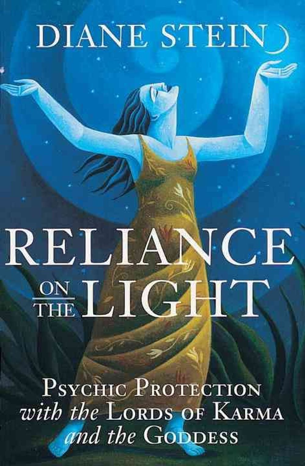 Reliance on the Light: Psychic Protection with the Lords of Karma and the Goddess by Diane Stein - ISBN: 9781580910903