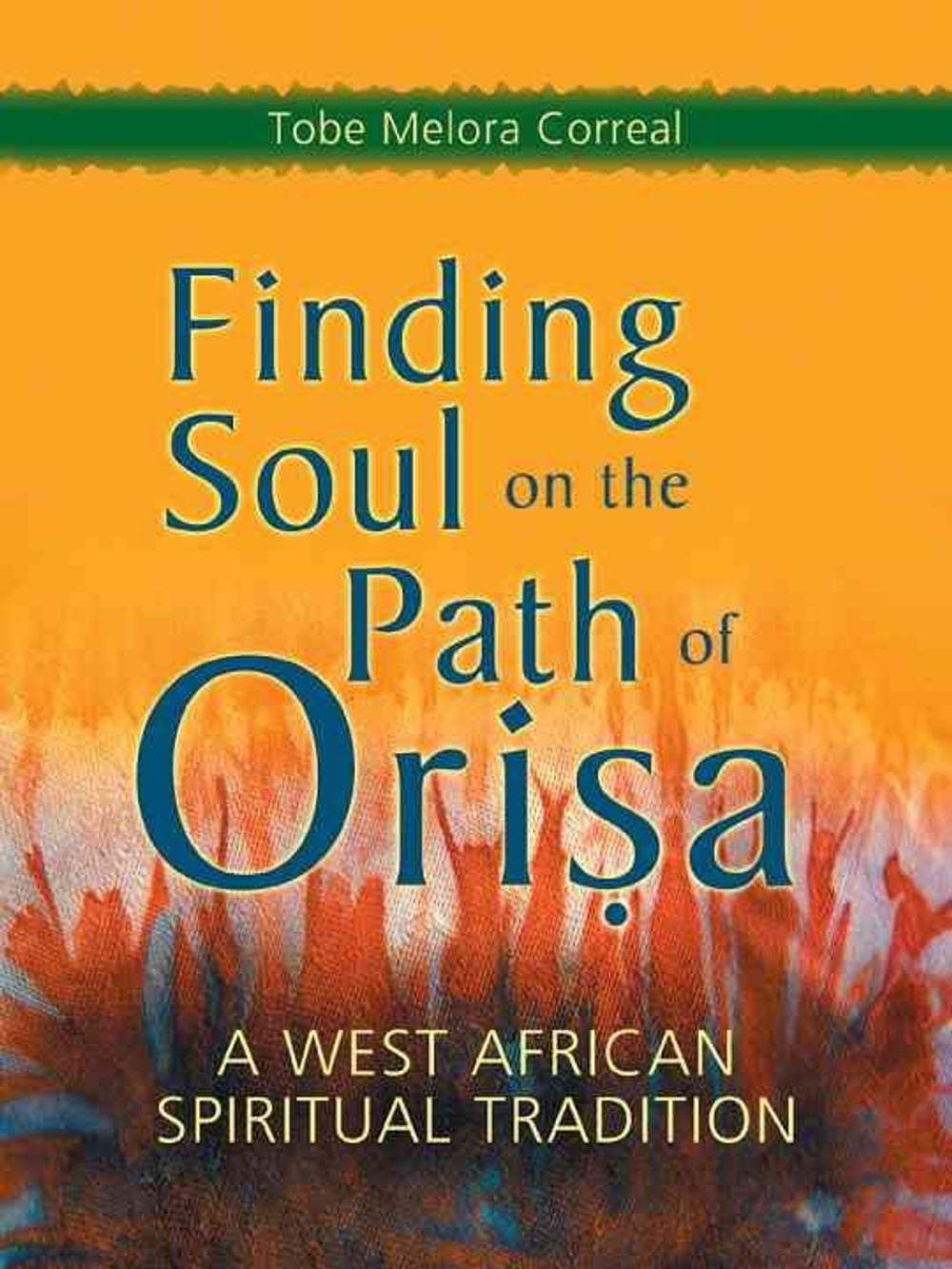 Finding Soul on the Path of Orisa by Tobe Melora Correal - ISBN: 9781580911498