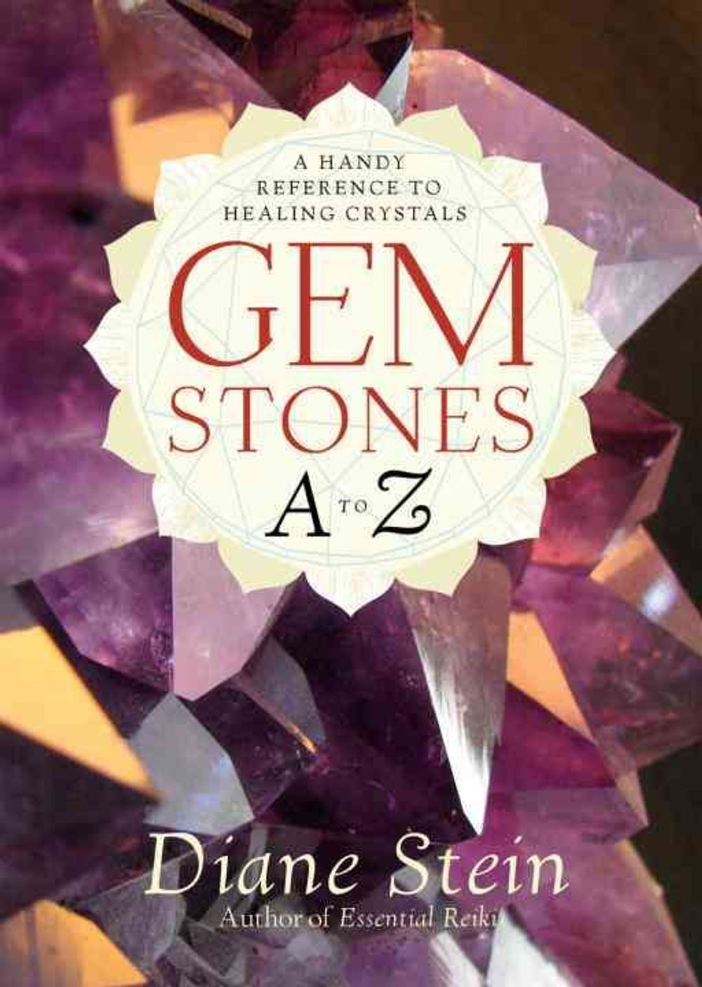 Gemstones A to Z: A Handy Reference to Healing Crystals by Diane Stein - ISBN: 9781580911870