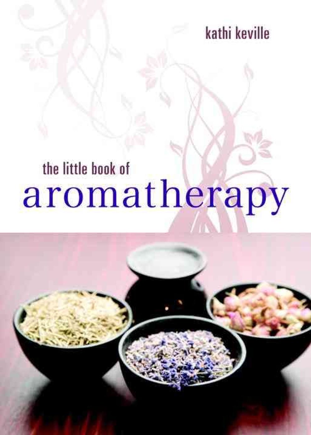 The Little Book of Aromatherapy by Kathi Keville - ISBN: 9781580911955